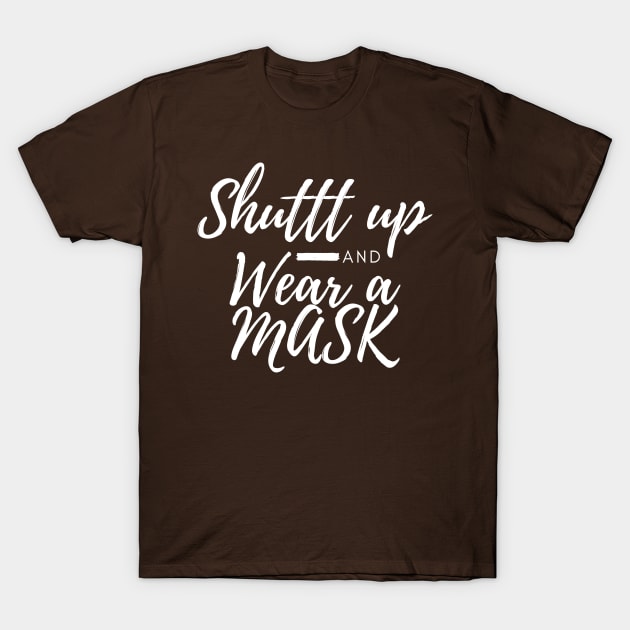 Shuttt Up And Wear A Mask T-Shirt by CreativeLimes